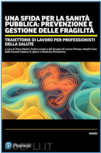 Book Cover: Una sfida per la Sanità Pubblica: prevenzione e gestione delle fragilità - Traiettorie di lavoro per professionisti della salute